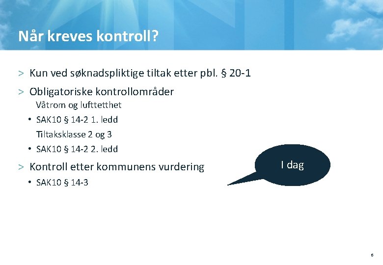 Når kreves kontroll? > Kun ved søknadspliktige tiltak etter pbl. § 20 -1 >