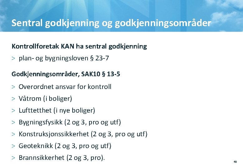 Sentral godkjenning og godkjenningsområder Kontrollforetak KAN ha sentral godkjenning > plan- og bygningsloven §