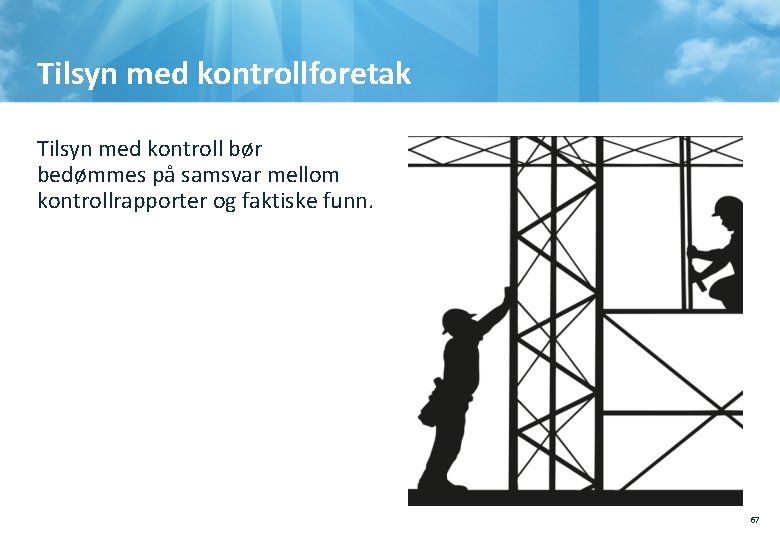 Tilsyn med kontrollforetak Tilsyn med kontroll bør bedømmes på samsvar mellom kontrollrapporter og faktiske