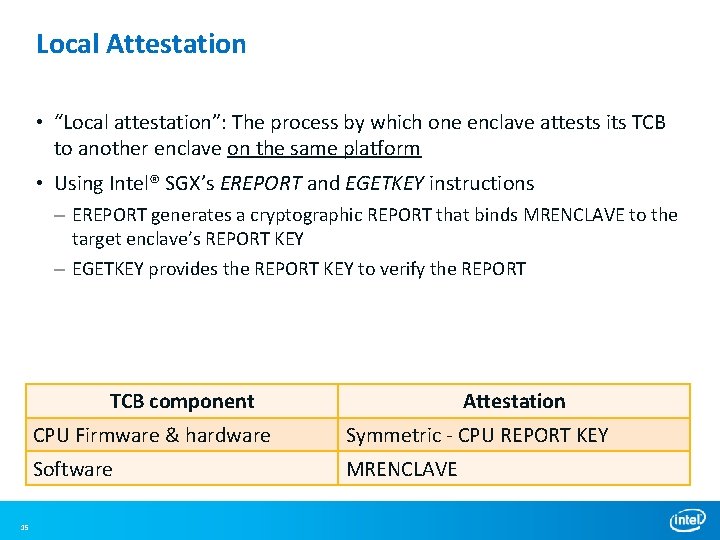 Local Attestation • “Local attestation”: The process by which one enclave attests its TCB Local Attestation • “Local attestation”: The process by which one enclave attests its TCB