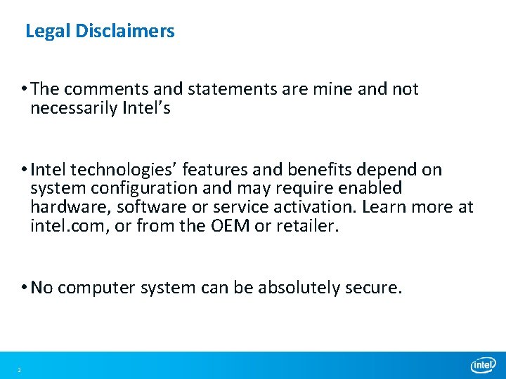 Legal Disclaimers • The comments and statements are mine and not necessarily Intel’s • Legal Disclaimers • The comments and statements are mine and not necessarily Intel’s •