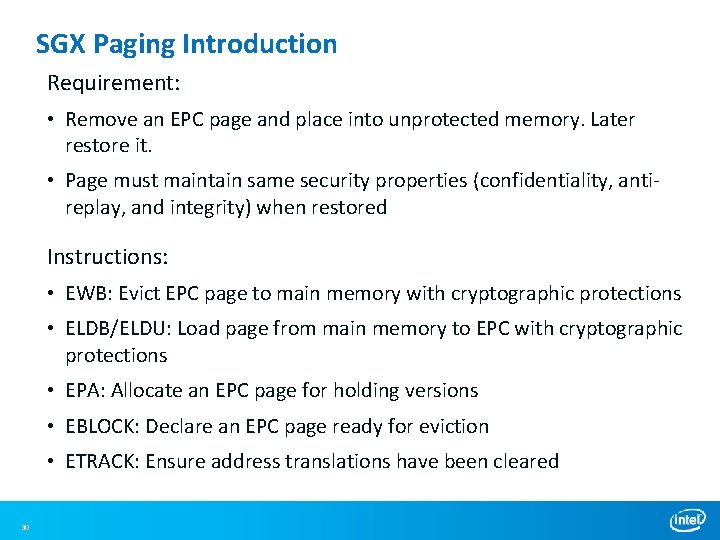 SGX Paging Introduction Requirement: • Remove an EPC page and place into unprotected memory. SGX Paging Introduction Requirement: • Remove an EPC page and place into unprotected memory.