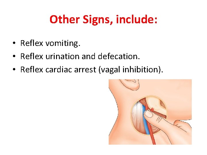 Other Signs, include: • Reflex vomiting. • Reflex urination and defecation. • Reflex cardiac