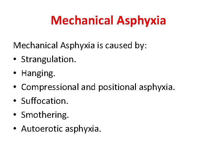 Mechanical Asphyxia is caused by: • Strangulation. • Hanging. • Compressional and positional asphyxia.