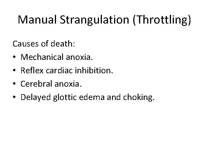 Manual Strangulation (Throttling) Causes of death: • Mechanical anoxia. • Reflex cardiac inhibition. •