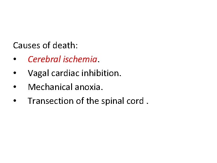 Causes of death: • Cerebral ischemia. • Vagal cardiac inhibition. • Mechanical anoxia. •