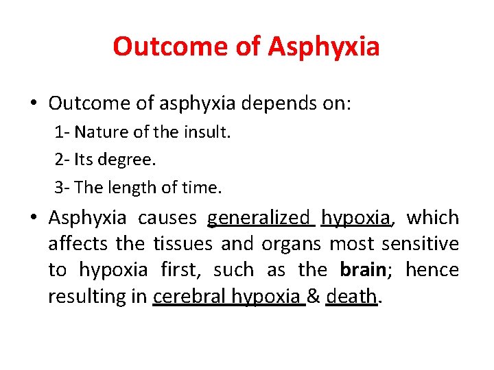 Outcome of Asphyxia • Outcome of asphyxia depends on: 1 - Nature of the