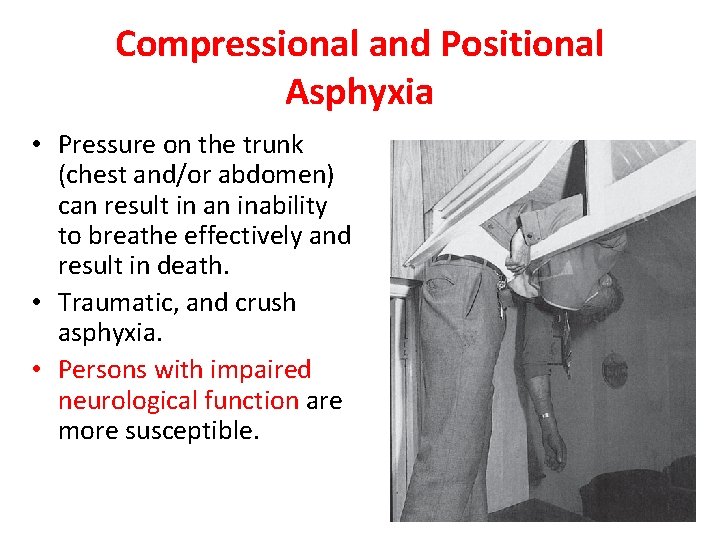 Compressional and Positional Asphyxia • Pressure on the trunk (chest and/or abdomen) can result
