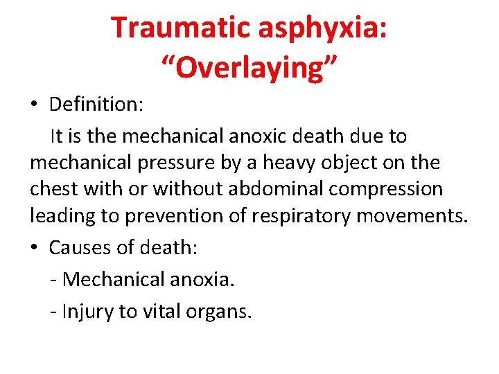 Traumatic asphyxia: “Overlaying” • Definition: It is the mechanical anoxic death due to mechanical