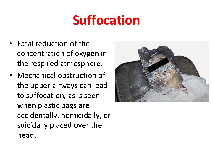 Suffocation • Fatal reduction of the concentration of oxygen in the respired atmosphere. •