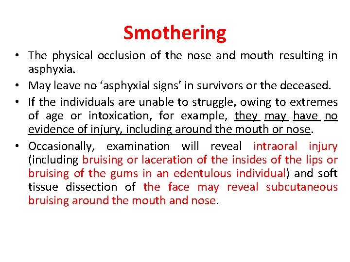 Smothering • The physical occlusion of the nose and mouth resulting in asphyxia. •