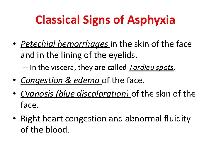 Classical Signs of Asphyxia • Petechial hemorrhages in the skin of the face and