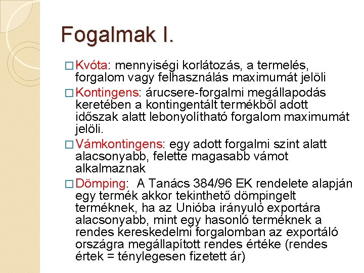 Fogalmak I. � Kvóta: mennyiségi korlátozás, a termelés, forgalom vagy felhasználás maximumát jelöli �