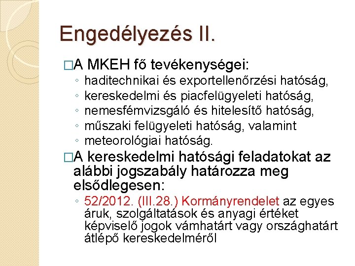 Engedélyezés II. �A ◦ ◦ ◦ MKEH fő tevékenységei: haditechnikai és exportellenőrzési hatóság, kereskedelmi