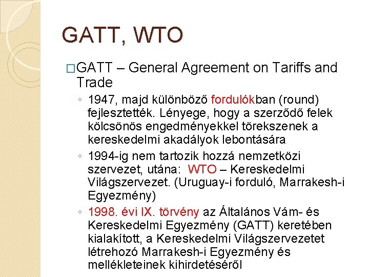 GATT, WTO �GATT Trade – General Agreement on Tariffs and ◦ 1947, majd különböző