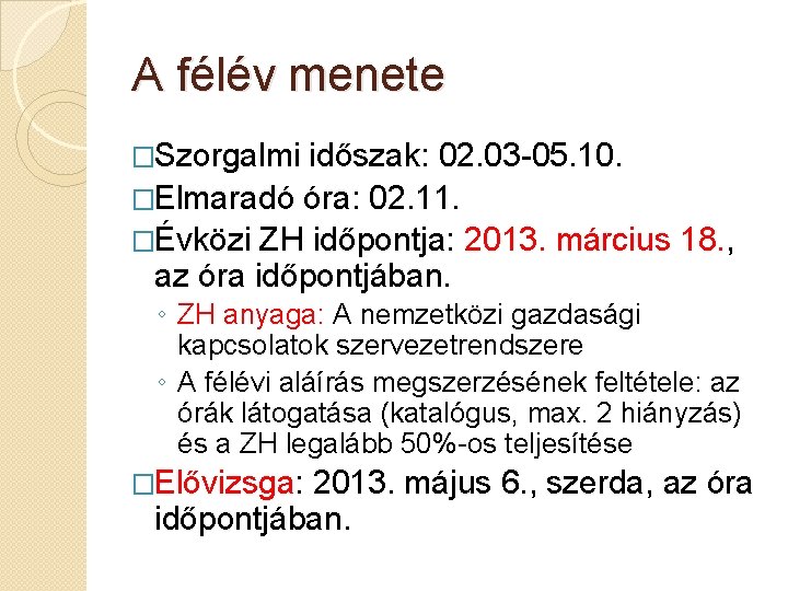 A félév menete �Szorgalmi időszak: 02. 03 -05. 10. �Elmaradó óra: 02. 11. �Évközi