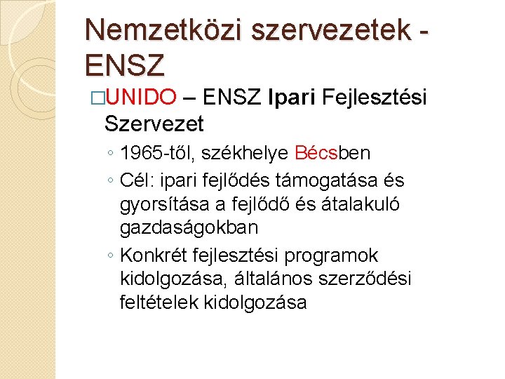 Nemzetközi szervezetek ENSZ �UNIDO – ENSZ Ipari Fejlesztési Szervezet ◦ 1965 -től, székhelye Bécsben