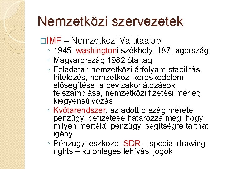 Nemzetközi szervezetek �IMF – Nemzetközi Valutaalap ◦ 1945, washingtoni székhely, 187 tagország ◦ Magyarország