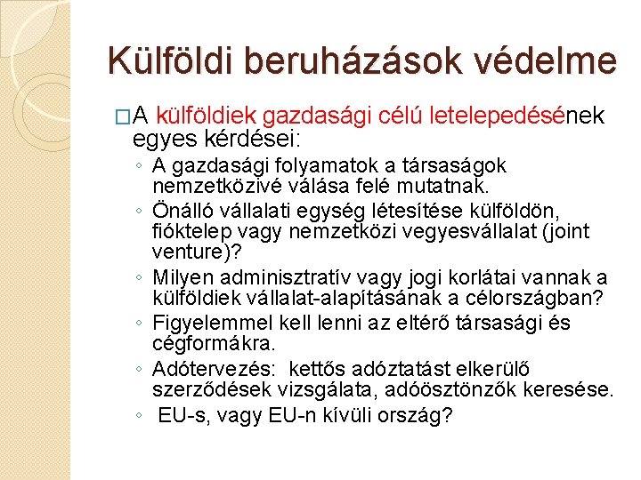 Külföldi beruházások védelme �A külföldiek gazdasági célú letelepedésének egyes kérdései: ◦ A gazdasági folyamatok