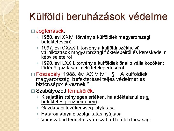 Külföldi beruházások védelme � Jogforrások: ◦ 1988. évi XXIV. törvény a külföldiek magyarországi befektetéseiről