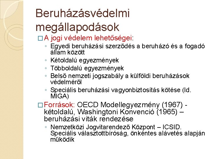 Beruházásvédelmi megállapodások �A jogi védelem lehetőségei: ◦ Egyedi beruházási szerződés a beruházó és a