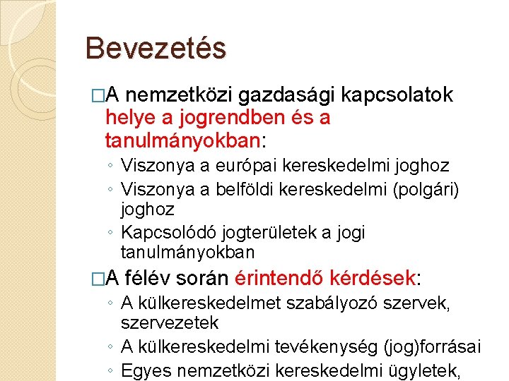 Bevezetés �A nemzetközi gazdasági kapcsolatok helye a jogrendben és a tanulmányokban: ◦ Viszonya a