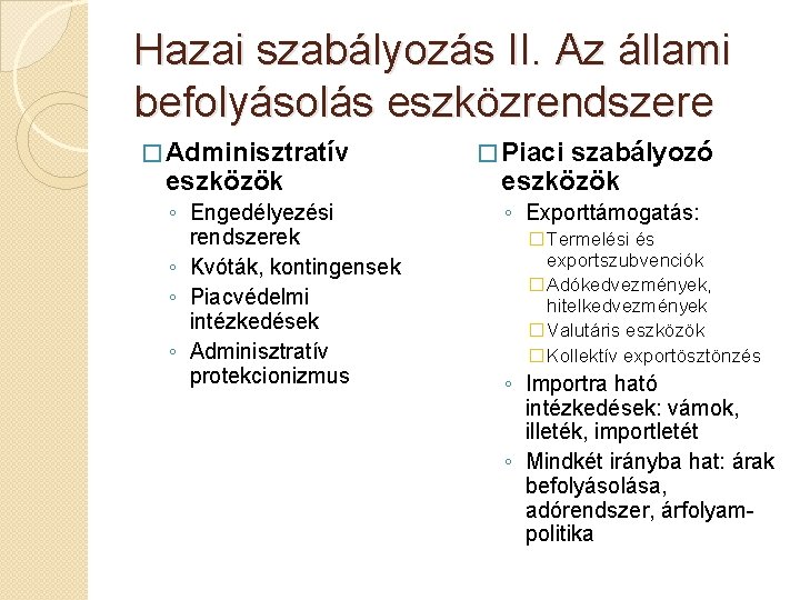 Hazai szabályozás II. Az állami befolyásolás eszközrendszere � Adminisztratív eszközök ◦ Engedélyezési rendszerek ◦