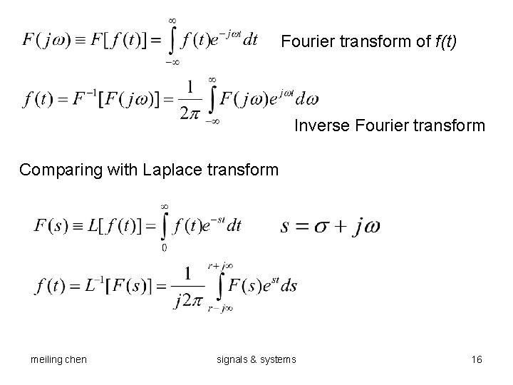 Fourier transform of f(t) Inverse Fourier transform Comparing with Laplace transform meiling chen signals