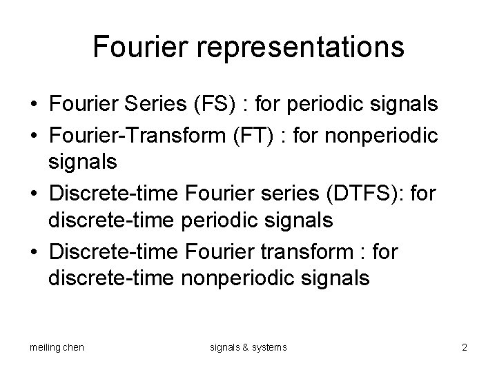 Fourier representations • Fourier Series (FS) : for periodic signals • Fourier-Transform (FT) :