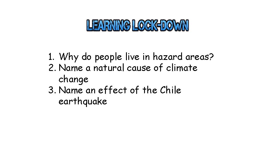 1. Why do people live in hazard areas? 2. Name a natural cause of 1. Why do people live in hazard areas? 2. Name a natural cause of