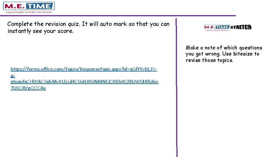 Complete the revision quiz. It will auto mark so that you can instantly see Complete the revision quiz. It will auto mark so that you can instantly see