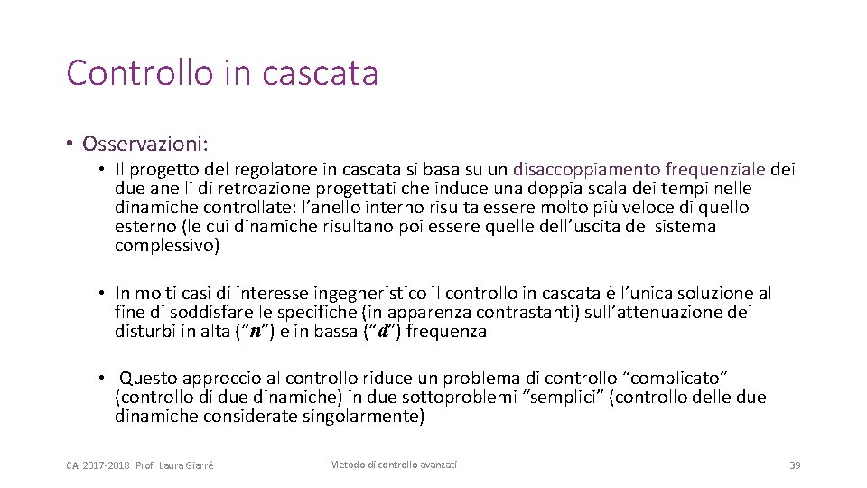 Controllo in cascata • Osservazioni: • Il progetto del regolatore in cascata si basa