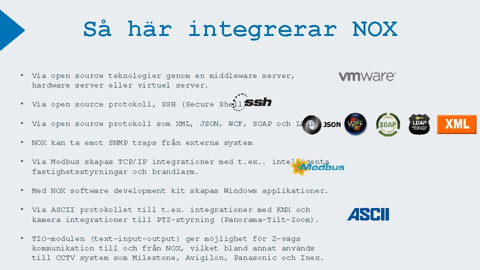 Så här integrerar NOX • Via open source teknologier genom en middleware server, hardware