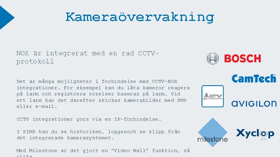 Kameraövervakning NOX är integrerat med en rad CCTVprotokoll Det är många möjligheter i förbindelse