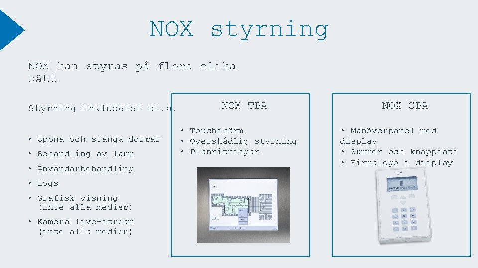 NOX styrning NOX kan styras på flera olika sätt Styrning inkluderer bl. a. •
