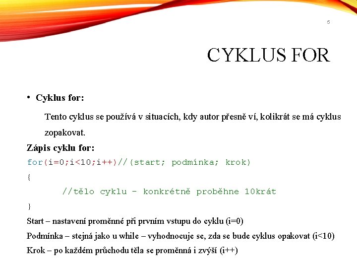 5 CYKLUS FOR • Cyklus for: Tento cyklus se používá v situacích, kdy autor