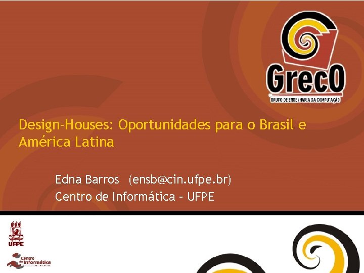 Design-Houses: Oportunidades para o Brasil e América Latina Edna Barros (ensb@cin. ufpe. br) Centro
