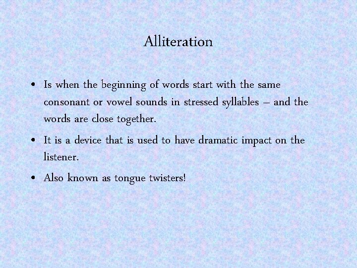 Alliteration • Is when the beginning of words start with the same consonant or