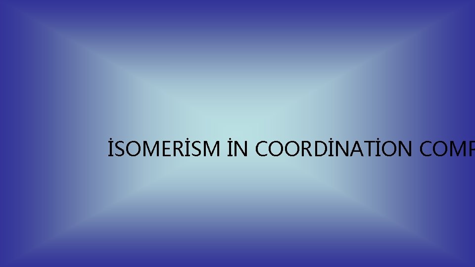 İSOMERİSM İN COORDİNATİON COMP 