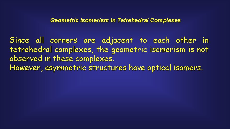 Geometric Isomerism in Tetrehedral Complexes Since all corners are adjacent to each other in