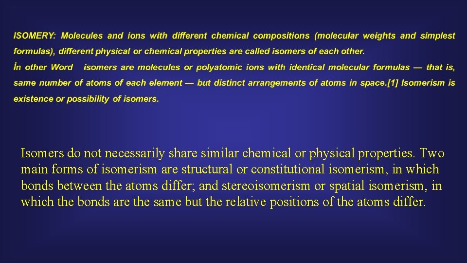 Isomers do not necessarily share similar chemical or physical properties. Two main forms of