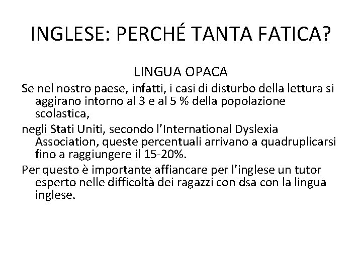 INGLESE: PERCHÉ TANTA FATICA? LINGUA OPACA Se nel nostro paese, infatti, i casi di