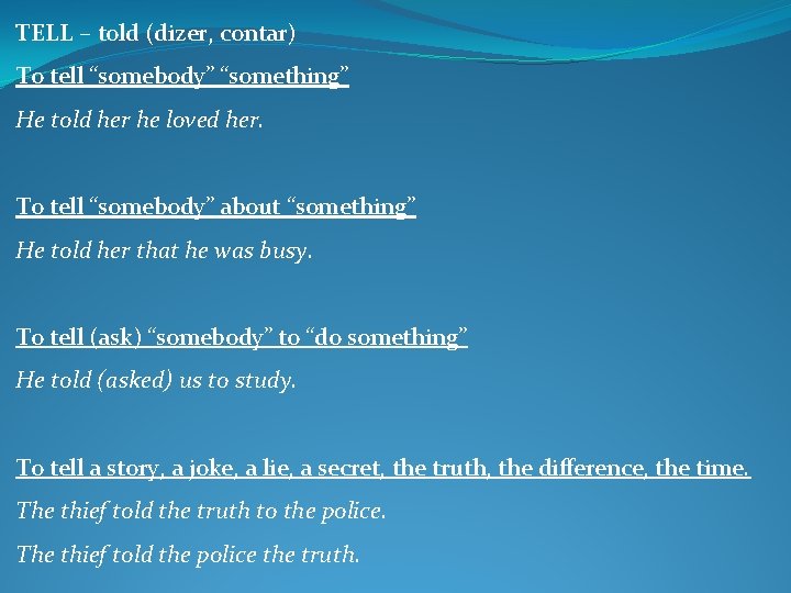 TELL – told (dizer, contar) To tell “somebody” “something” He told her he loved TELL – told (dizer, contar) To tell “somebody” “something” He told her he loved