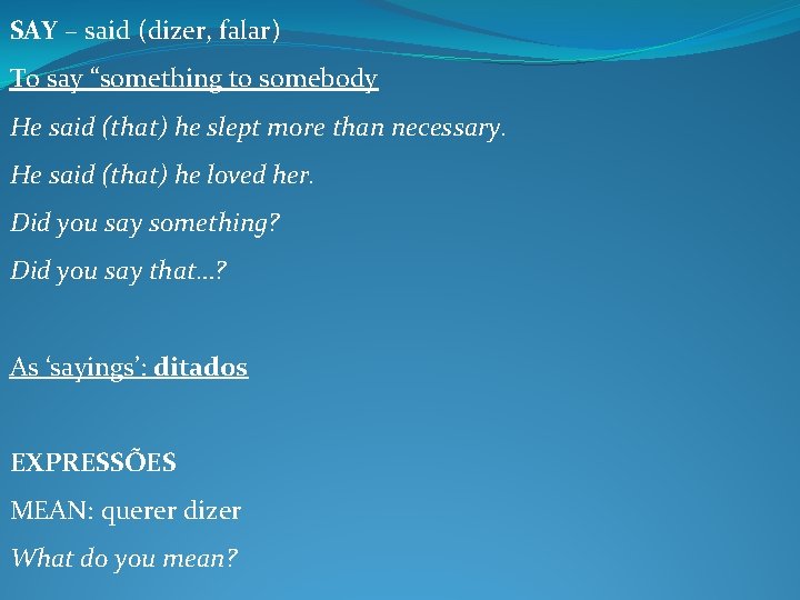 SAY – said (dizer, falar) To say “something to somebody He said (that) he SAY – said (dizer, falar) To say “something to somebody He said (that) he