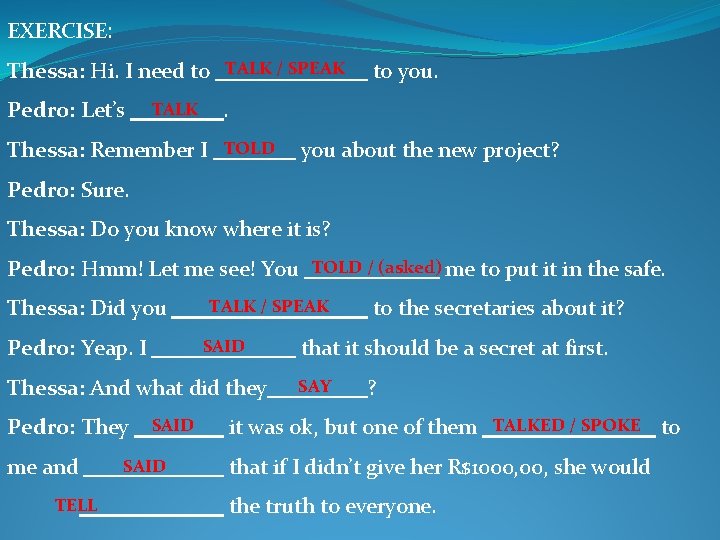 EXERCISE: Thessa: Hi. I need to TALK / SPEAK Pedro: Let’s TALK to you.