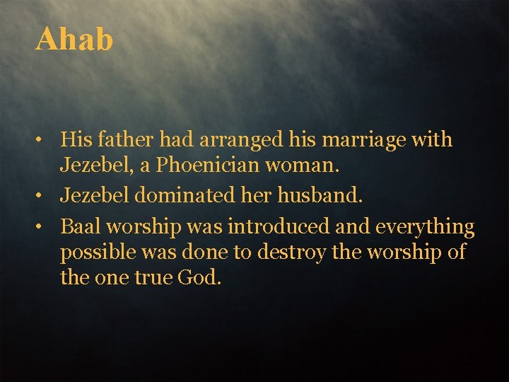 Ahab • His father had arranged his marriage with Jezebel, a Phoenician woman. •