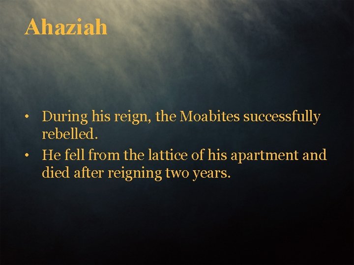Ahaziah • During his reign, the Moabites successfully rebelled. • He fell from the