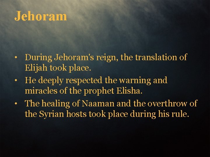 Jehoram • During Jehoram's reign, the translation of Elijah took place. • He deeply