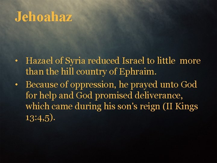 Jehoahaz • Hazael of Syria reduced Israel to little more than the hill country