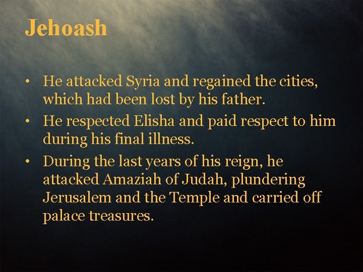 Jehoash • He attacked Syria and regained the cities, which had been lost by